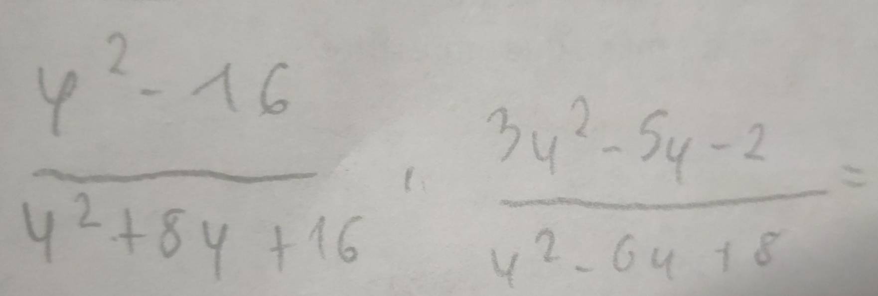  (y^2-16)/y^2+8y+16 ·  (3y^2-5y-2)/y^2-6y+8 =