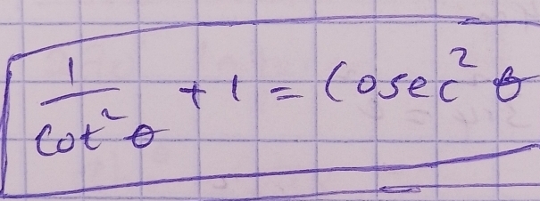  1/cot^2θ  +1=cosec^2θ