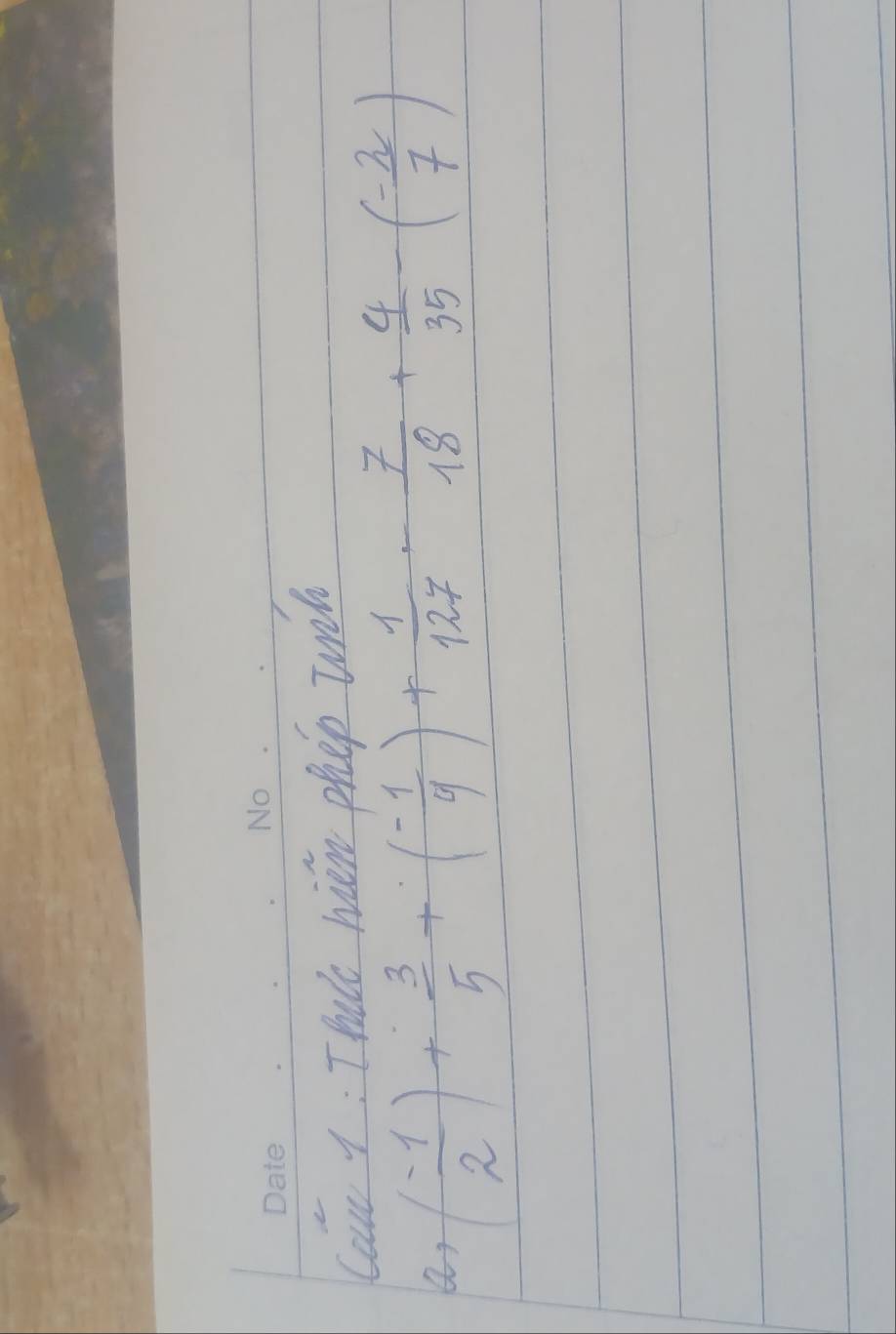 Cai 7: Thale hien phep wih 
a, ( (-1)/2 )+ 3/5 +(- 1/4 )+ 1/127 - 7/18 + 4/35 -( (-2)/7 )