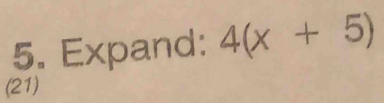 Expand: 4(x+5)
(21)