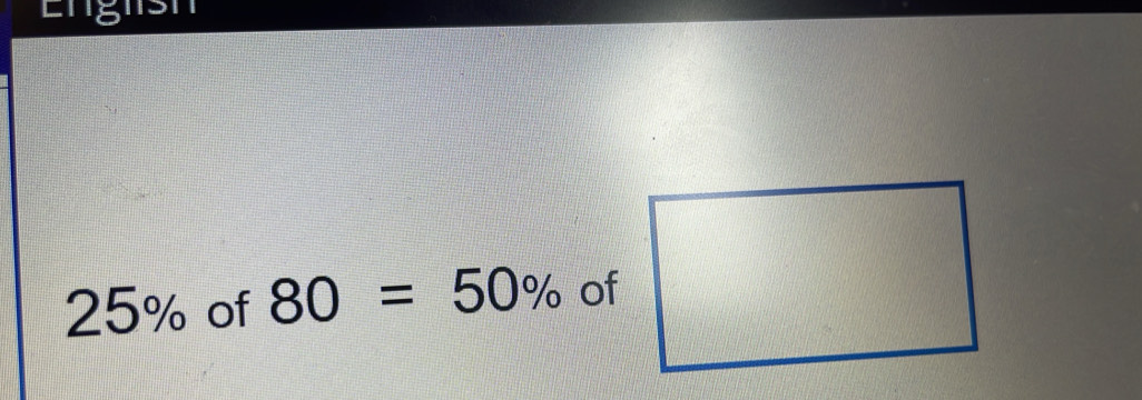 25% of 80=50% of