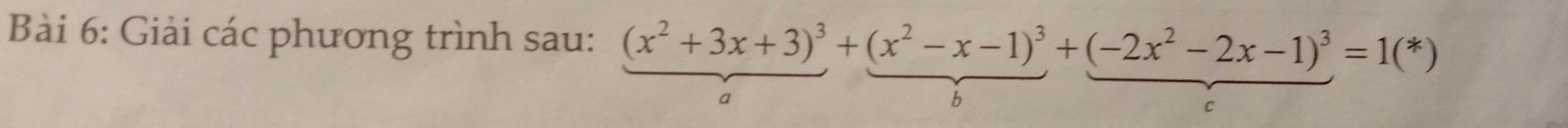 Giải các phương trình sau: (x^2+3x+3)^3+(x^2-x-1)^3+(-2x^2-2x-1)^3=1(*)
a 
b 
C