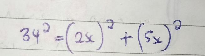 34^2=(2x)^2+(5x)^2