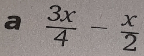 a  3x/4 - x/2 