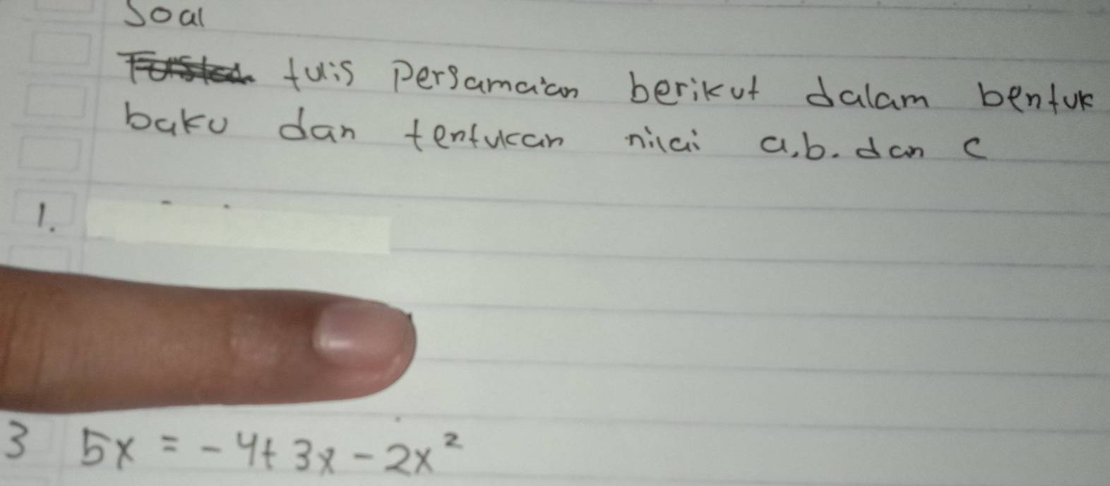 Soal 
tuis persamaan berikut dalam benfur 
baku dan tenfucan nici a. b. dan c 
1. 
3 5x=-4+3x-2x^2