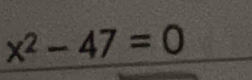 x^2-47=0