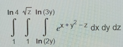∈tlimits _1^((ln 4)∈tlimits _1^(sqrt(z))∈tlimits _(ln (2y))^((3y))e^(x+y^2)-z)dxdydz