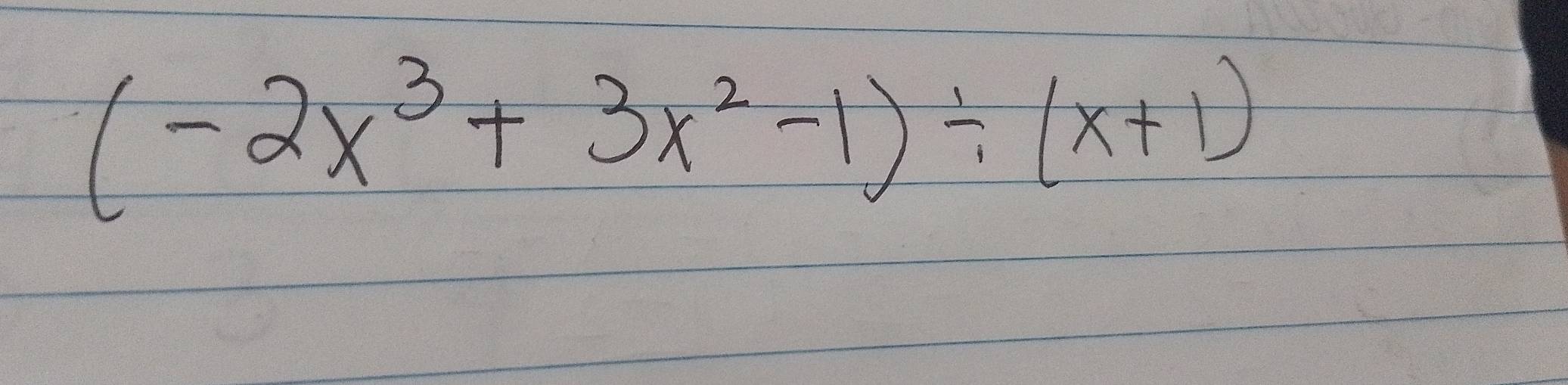 (-2x^3+3x^2-1)/ (x+1)