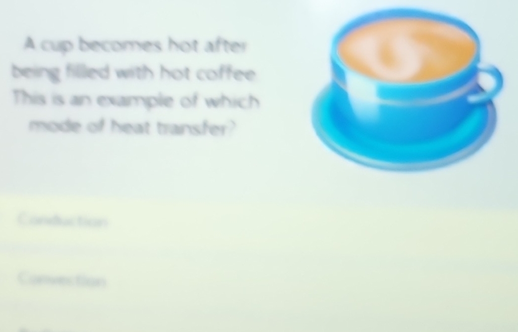 Solved: A cup becomes hot after being filled with hot coffee . This is ...