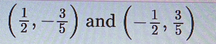 ( 1/2 ,- 3/5 ) and (- 1/2 , 3/5 )