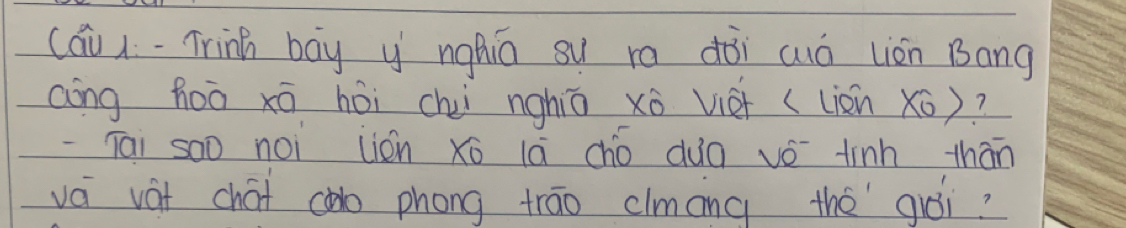 (ái i-Trin bāy y nghiā su ra dòi wó lián Bang 
aòng hoò xō hòi chèi nghiā xò viei (liàn Xō)? 
-Tai soo noi lián xo lā cho duà vǒ tinh thān 
vá vat chát co phong trāo clmāng the `giói?