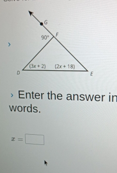 Enter the answer in
words.
x=□