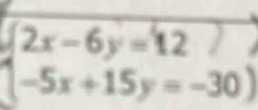 2x-6y=12
-5x+15y=-30)