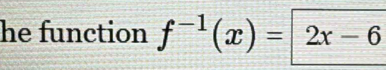 he function f^(-1)(x)=|2x-6