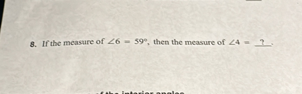 If the measure of ∠ 6=59° , then the measure of ∠ 4=_  `