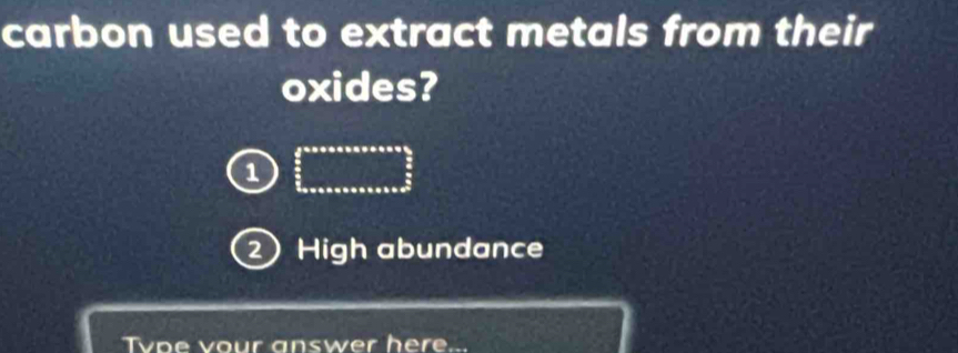 carbon used to extract metals from their
oxides?
1 ∈tlimits _ π /6 ^eπ 6* π * π * sin alpha 2sin  π /2 _ π /6 ^ π /2 
2) High abundance
Tvoe vour answer here...