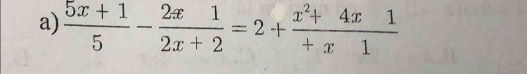  (5x+1)/5 - 2x1/2x+2 =2+ (x^2+4x1)/+x1 