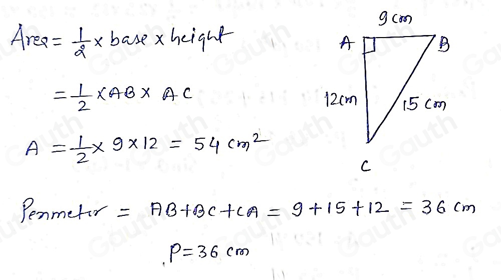 Area = 1/2 * base xheight
= 1/2 * AB* AC
A= 1/2 * 9* 12=54cm^2
Penmetor =AB+BC+CA=9+15+12=36cm
P=36cm