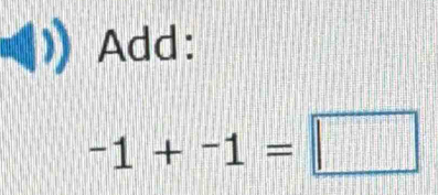 Add:
-1+-1=□