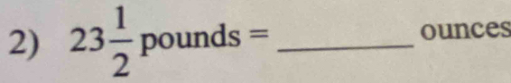 23 1/2 pounds= _ ounces