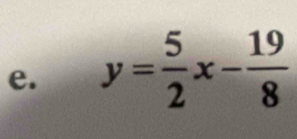 y= 5/2 x- 19/8 