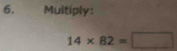 Multiply:
14* 82=□