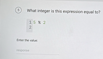 What integer is this expression equal to?
beginarrayr 1582 2endarray
Enter the value: 
response