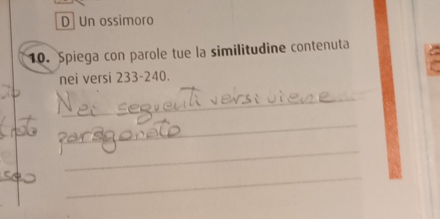 D Un ossimoro
10. Spiega con parole tue la similitudine contenuta
nei versi 233-240.
_
_
_
_
_