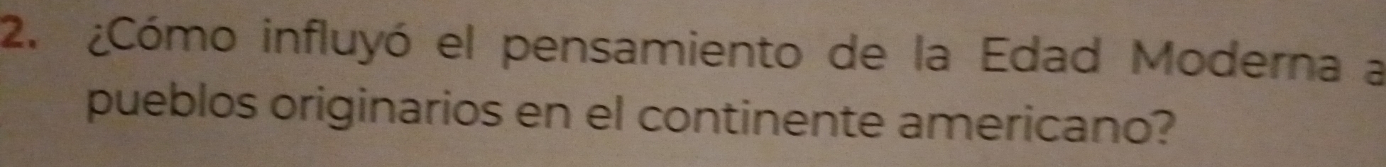 ¿Cómo influyó el pensamiento de la Edad Moderna a 
pueblos originarios en el continente americano?