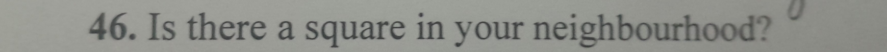 Is there a square in your neighbourhood?