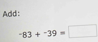 Add:
-83+^-39=□