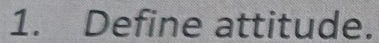 Define attitude.