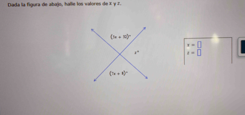 Dada la figura de abajo, halle los valores de x y z.
(5x+32)^circ 
x=□
z°
z=□
(7x+8)^circ 