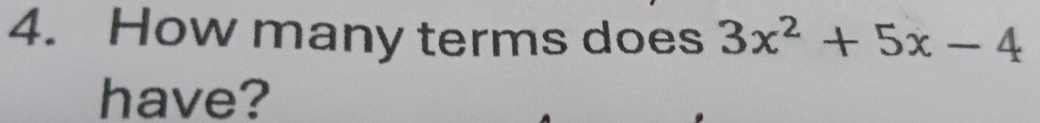 How many terms does 3x^2+5x-4
have?