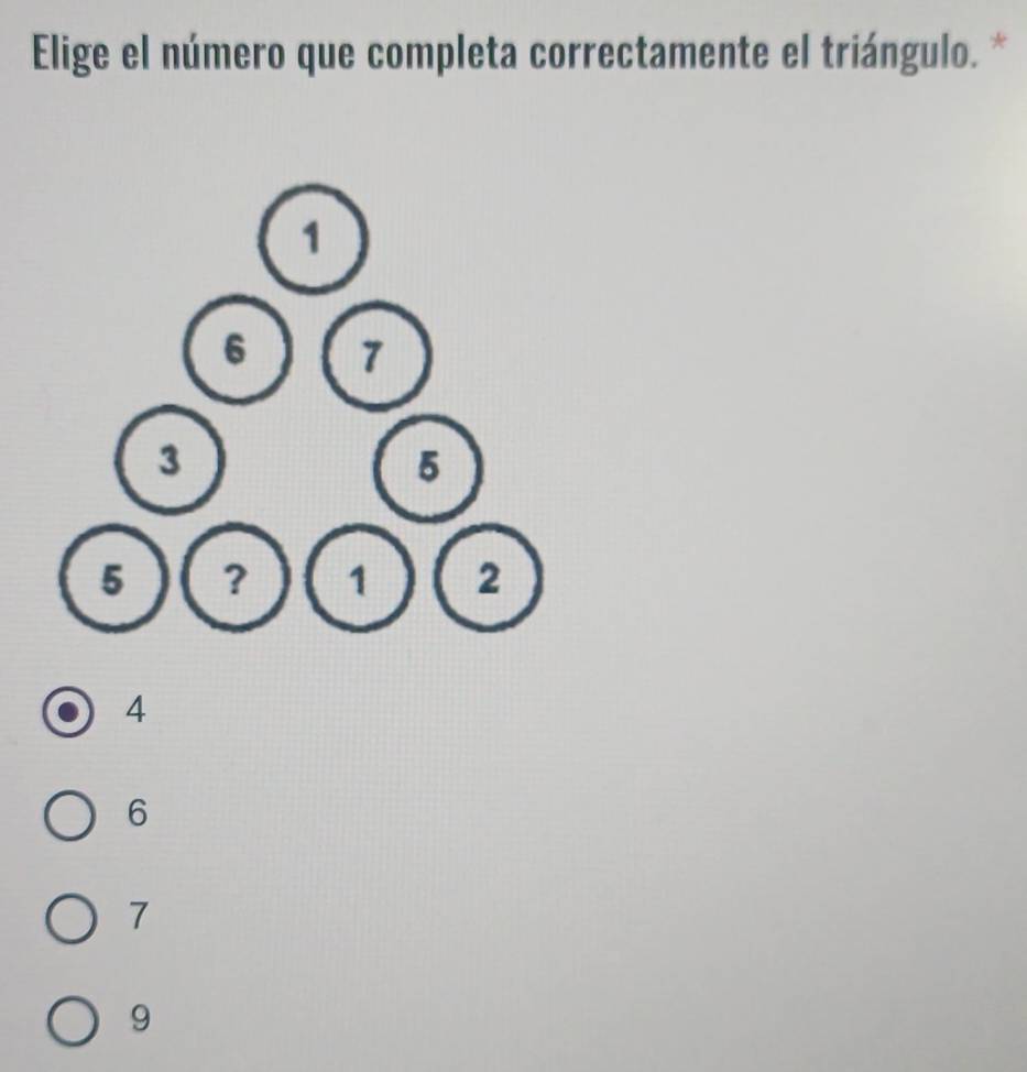 Elige el número que completa correctamente el triángulo. *
1
6 7
3
5
5 ? 1 2
4
6
7
9