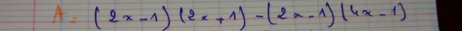 A=(2x-1)(2x+1)-(2x-1)(4x-1)