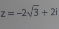 z=-2sqrt(3)+2i