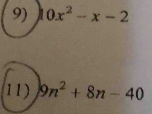 10x^2-x-2
11) 9n^2+8n-40