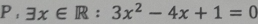 P, exists x∈ R:3x^2-4x+1=0