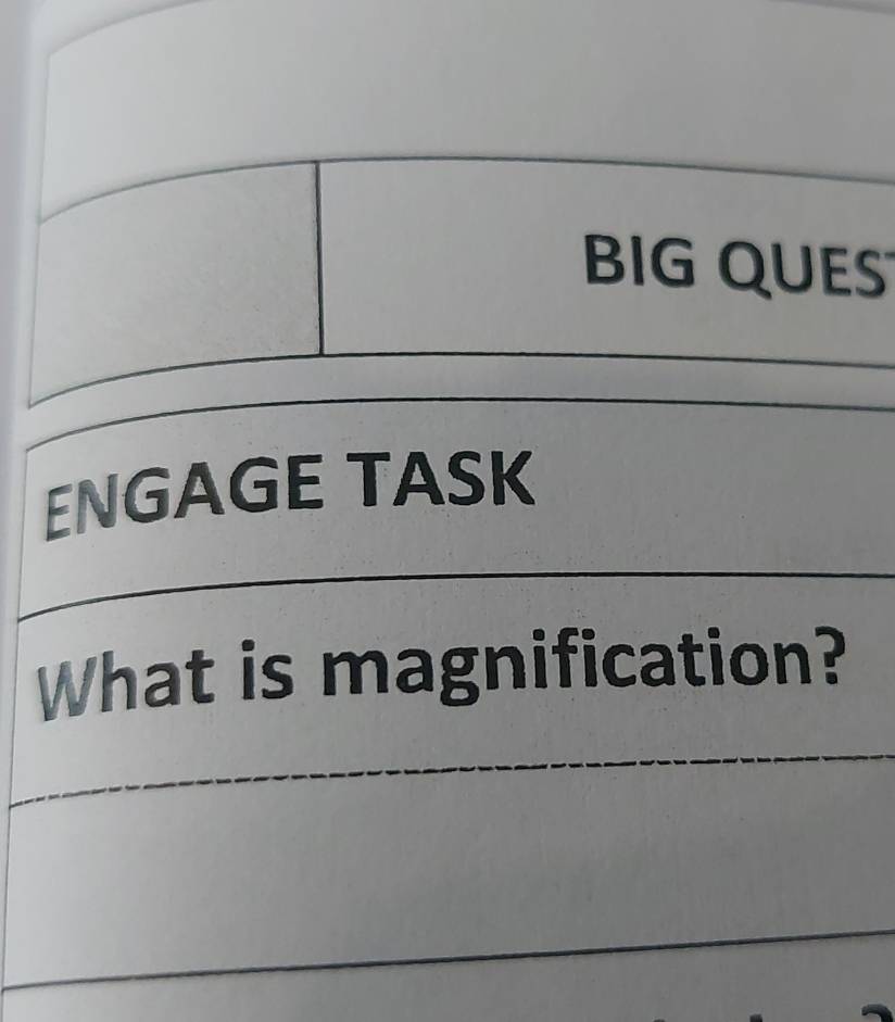 BIG QUES 
ENGAGE TASK 
What is magnification?