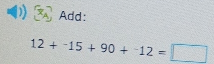 Add:
12+^-15+90+^-12=□