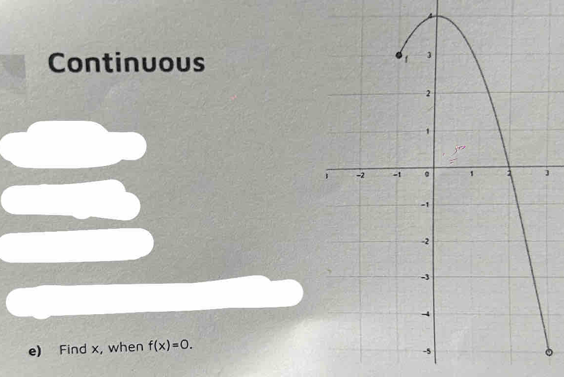 Continuous 
3 
e) Find x, when f(x)=0.