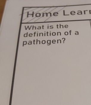 Home Learı 
What is the 
definition of a 
pathogen?