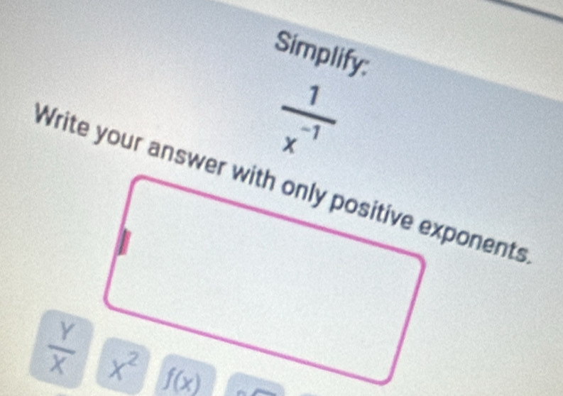 Simplify
 1/x^(-1) 
 Y/X 