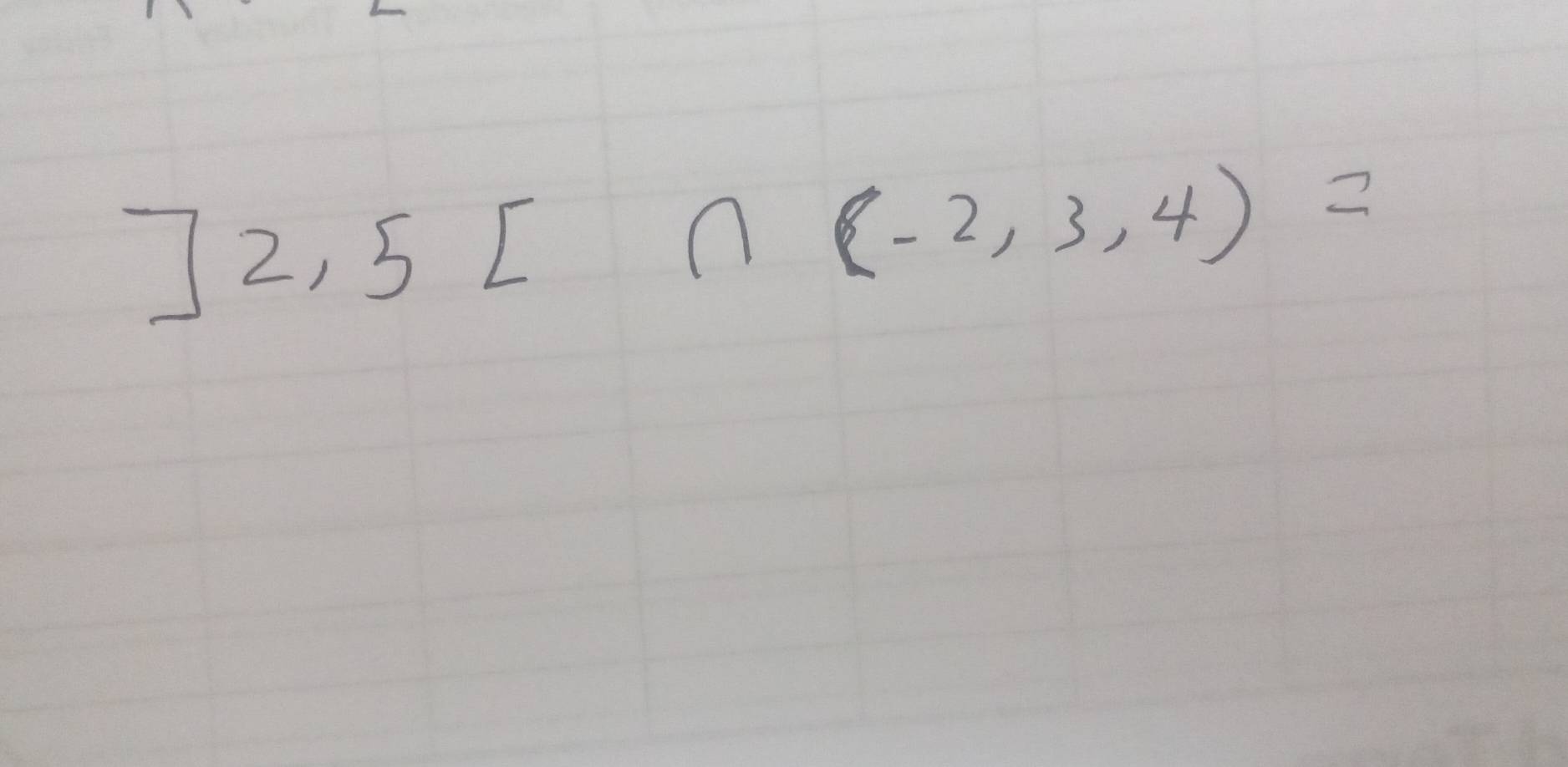 ]2,5[∩ (-2,3,4)=