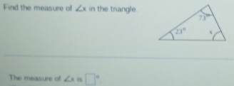 Find the measure of ∠ x in the triangle.
The measure of ∠ x 45 □°