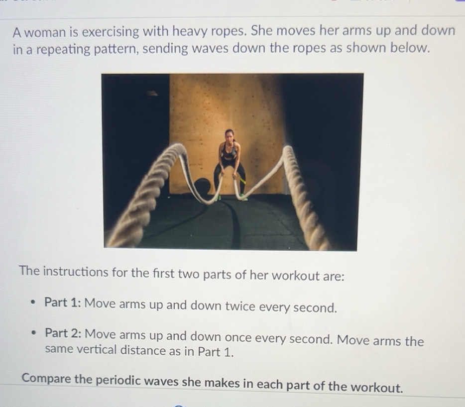 Solved: A woman is exercising with heavy ropes. She moves her arms up ...