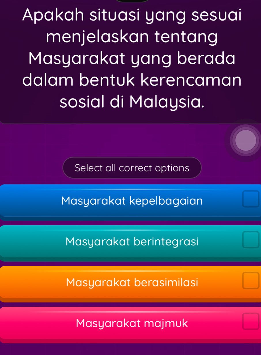 Apakah situasi yang sesuai
menjelaskan tentang
Masyarakat yang berada
dalam bentuk kerencaman
sosial di Malaysia.
Select all correct options
Masyarakat kepelbagaian
Masyarakat berintegrasi
Masyarakat berasimilasi
Masyarakat majmuk