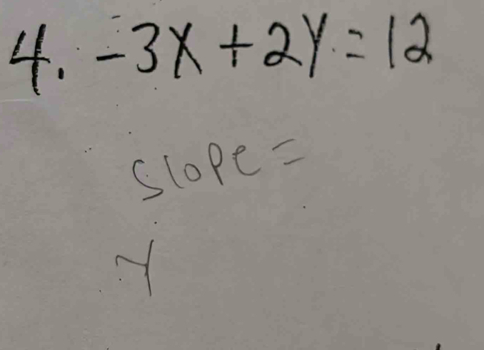 -3X+2Y=12
slope 2