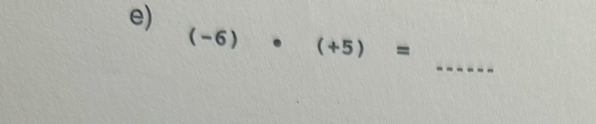 (-6)· (+5)=
_